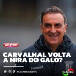 TÉCNICO CARLOS CARVALHAL ENTRA NOVAMENTE NA MIRA DO ATLÉTICO-MG?