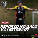 CUCA GANHA REFORÇO NO ATLÉTICO-MG E TÉCNICO TEM DÚVIDA NA ESCALAÇÃO!