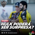 HULK PODERÁ SER SURPRESA NO ATLÉTICO NA FINAL HOJE CONTRA O AMÉRICA? VEJA A POSSIBILIDADE